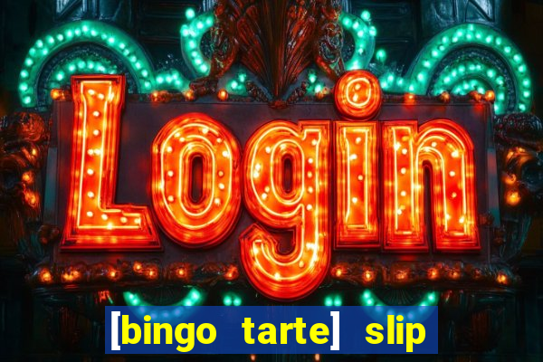 [bingo tarte] slip & stop